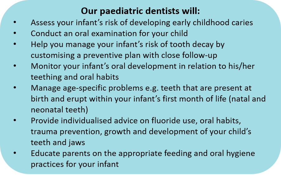 NDCS's paediatric dentists will help manage your infant's risk of tooth decay, age-specific problems etc.